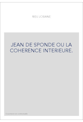 JEAN DE SPONDE OU LA COHERENCE INTERIEURE.