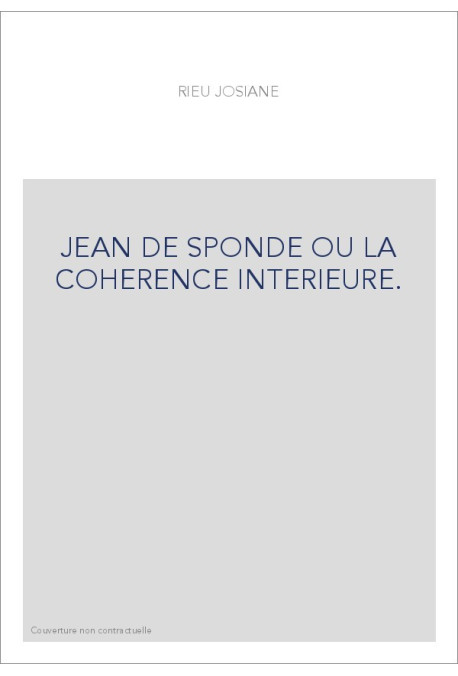 JEAN DE SPONDE OU LA COHERENCE INTERIEURE.