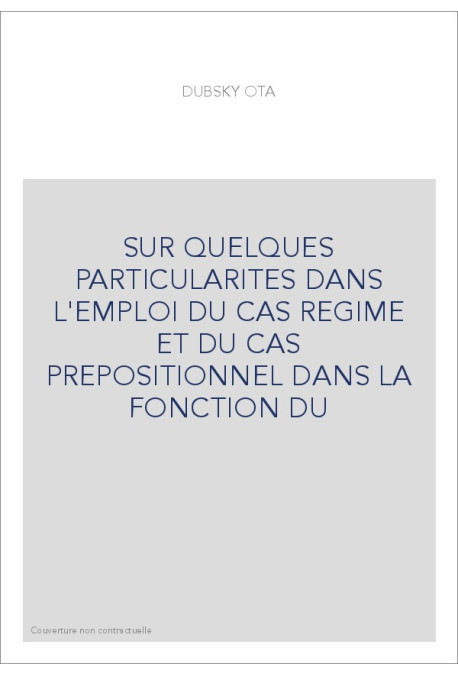 SUR QUELQUES PARTICULARITES DANS L'EMPLOI DU CAS REGIME ET DU CAS PREPOSITIONNEL DANS LA FONCTION DU