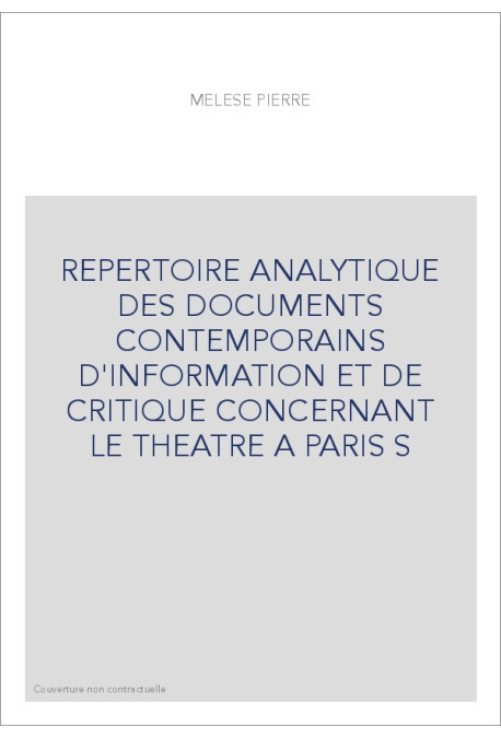 REPERTOIRE ANALYTIQUE DES DOCUMENTS CONTEMPORAINS D'INFORMATION ET DE CRITIQUE CONCERNANT LE THEATRE A PARIS