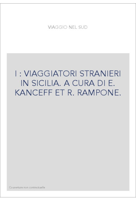 I : VIAGGIATORI STRANIERI IN SICILIA. A CURA DI E. KANCEFF ET R. RAMPONE.