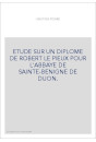 ETUDE SUR UN DIPLOME DE ROBERT LE PIEUX POUR L'ABBAYE DE SAINTE-BENIGNE DE DIJON.