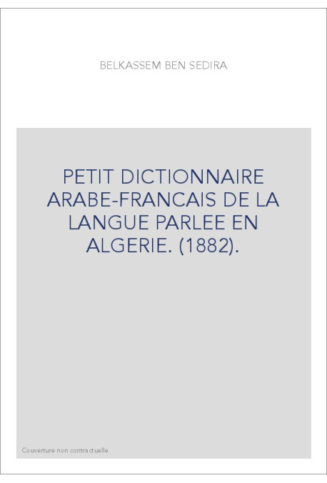 PETIT DICTIONNAIRE ARABE-FRANCAIS DE LA LANGUE PARLEE EN ALGERIE. (1882).