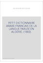 PETIT DICTIONNAIRE ARABE-FRANCAIS DE LA LANGUE PARLEE EN ALGERIE. (1882).