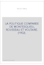 LA POLITIQUE COMPAREE DE MONTESQUIEU, ROUSSEAU ET VOLTAIRE. (1902).