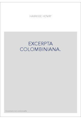 EXCERPTA COLOMBINIANA. BIBLIOGRAPHIE DE QUATRE CENTS PIèCES GOTHIQUES FRANçAISES, ITALIENNES ET LATINES