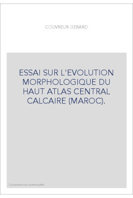 ESSAI SUR L'EVOLUTION MORPHOLOGIQUE DU HAUT ATLAS CENTRAL CALCAIRE (MAROC).