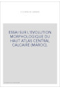 ESSAI SUR L'EVOLUTION MORPHOLOGIQUE DU HAUT ATLAS CENTRAL CALCAIRE (MAROC).