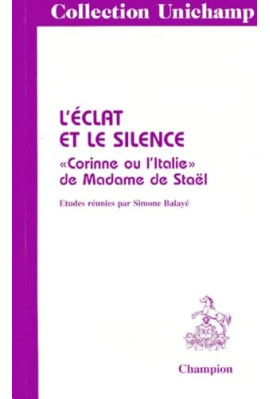 L'ECLAT ET LE SILENCE."CORINNE OU L'ITALIE" DE MADAME DE STAEL.