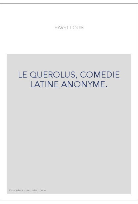 LE QUEROLUS, COMEDIE LATINE ANONYME.