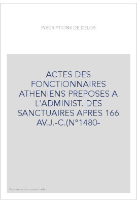 ACTES DES FONCTIONNAIRES ATHENIENS PREPOSES A L'ADMINIST. DES SANCTUAIRES APRES 166 AV.J.-C.(N°1480-