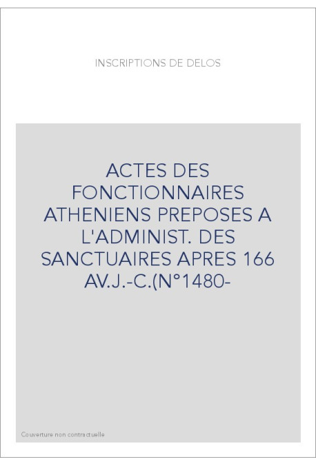 ACTES DES FONCTIONNAIRES ATHENIENS PREPOSES A L'ADMINIST. DES SANCTUAIRES APRES 166 AV.J.-C.(N°1480-