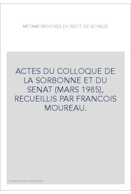 ACTES DU COLLOQUE DE LA SORBONNE ET DU SENAT (MARS 1985), RECUEILLIS PAR FRANCOIS MOUREAU.