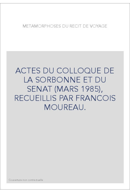 ACTES DU COLLOQUE DE LA SORBONNE ET DU SENAT (MARS 1985), RECUEILLIS PAR FRANCOIS MOUREAU.