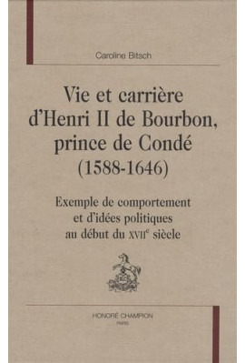 VIE ET CARRIERE D'HENRI II DE BOURBON, PRINCE DE CONDE (1588-1646)