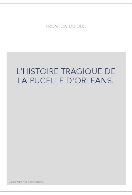 L'HISTOIRE TRAGIQUE DE LA PUCELLE D'ORLEANS.