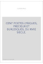 CENT POETES LYRIQUES, PRECIEUX ET BURLESQUES, DU XVIIE SIECLE.