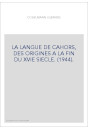 LA LANGUE DE CAHORS, DES ORIGINES A LA FIN DU XVIE SIECLE. (1944).