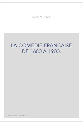 LA COMEDIE FRANCAISE DE 1680 A 1900.