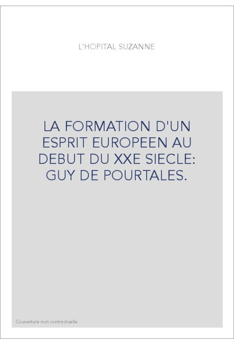 LA FORMATION D'UN ESPRIT EUROPEEN AU DEBUT DU XXE SIECLE: GUY DE POURTALES.