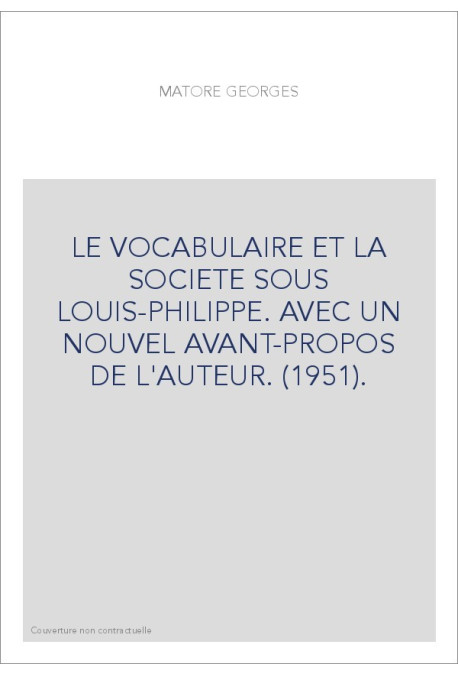 LE VOCABULAIRE ET LA SOCIETE SOUS LOUIS-PHILIPPE. AVEC UN NOUVEL AVANT-PROPOS DE L'AUTEUR. (1951).