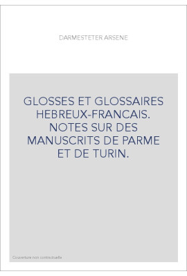 GLOSSES ET GLOSSAIRES HEBREUX-FRANCAIS. NOTES SUR DES MANUSCRITS DE PARME ET DE TURIN.