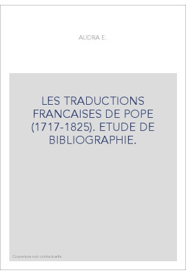 LES TRADUCTIONS FRANCAISES DE POPE (1717-1825). ETUDE DE BIBLIOGRAPHIE.