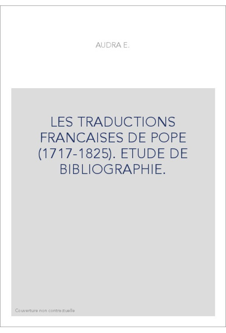 LES TRADUCTIONS FRANCAISES DE POPE (1717-1825). ETUDE DE BIBLIOGRAPHIE.
