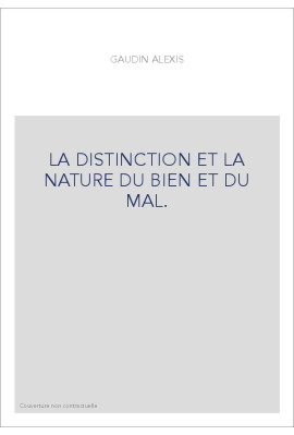 LA DISTINCTION ET LA NATURE DU BIEN ET DU MAL. TRAITE OU L'ON COMBAT L'ERREUR DES MANICHEENS, LES SENTIMENTS