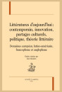 LITTERATURES AUJOURD'HUI : CONTEMPORAIN, INNOVATION, PARTAGES CULTURELS, POLITIQUE, THÉORIE LITTÉRAIRE