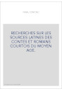 RECHERCHES SUR LES SOURCES LATINES DES CONTES ET ROMANS COURTOIS DU MOYEN AGE.
