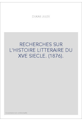 RECHERCHES SUR L'HISTOIRE LITTERAIRE DU XVE SIECLE. (1876).