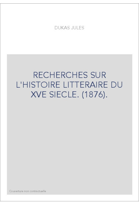 RECHERCHES SUR L'HISTOIRE LITTERAIRE DU XVE SIECLE. (1876).