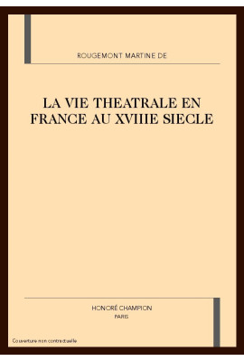 LA VIE THEATRALE EN FRANCE AU XVIIIE SIECLE