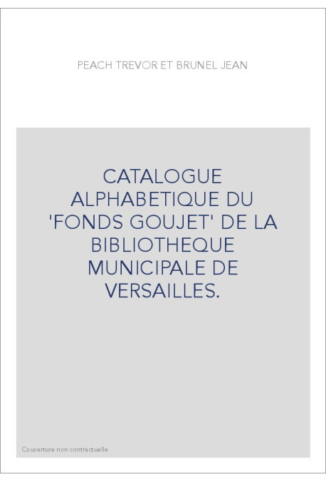 CATALOGUE ALPHABETIQUE DU 'FONDS GOUJET' DE LA BIBLIOTHEQUE MUNICIPALE DE VERSAILLES.