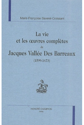 LA VIE ET LES OEUVRES COMPLÈTES DE JACQUES VALLÉE DES  BARREAUX (1599-1673)