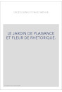 LE JARDIN DE PLAISANCE ET FLEUR DE RHETORIQUE.