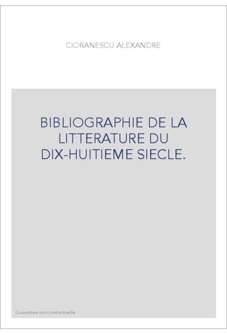 BIBLIOGRAPHIE DE LA LITTERATURE DU DIX-HUITIEME        SIECLE.