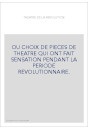OU CHOIX DE PIECES DE THEATRE QUI ONT FAIT SENSATION PENDANT LA PERIODE REVOLUTIONNAIRE.