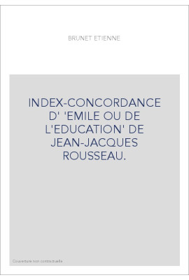 INDEX-CONCORDANCE D' 'EMILE OU DE L'EDUCATION' DE JEAN-JACQUES ROUSSEAU.