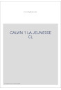 JEAN CALVIN, LES HOMMES ET LES CHOSES DE SON TEMPS T 1 : LA JEUNESSE DE CALVIN
