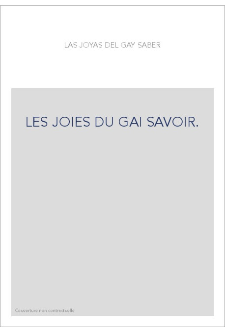 LAS JOYAS DEL GAY SABER. LES JOIES DU GAI SAVOIR. RECUEIL DE POéSIES EN LANGUE ROMANE COURONNEES PAR LE