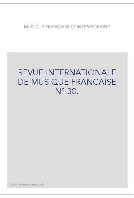 NUMERO 30 : MUSIQUE FRANÇAISE CONTEMPORAINE.