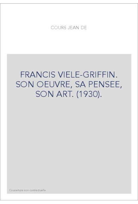 FRANCIS VIELE-GRIFFIN. SON OEUVRE, SA PENSEE, SON ART. (1930).