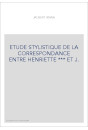 ETUDE STYLISTIQUE DE LA CORRESPONDANCE ENTRE HENRIETTE *** ET J.-J. ROUSSEAU.