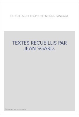 CONDILLAC ET LES PROBLEMES DU LANGAGE. TEXTES RECUEILLIS PAR JEAN SGARD.