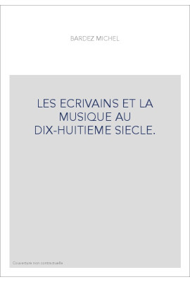 LES ECRIVAINS ET LA MUSIQUE AU DIX-HUITIEME SIECLE. TOME III.
