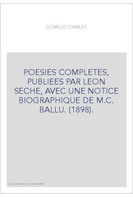 POESIES COMPLETES, PUBLIEES PAR LEON SECHE, AVEC UNE NOTICE BIOGRAPHIQUE DE M.C. BALLU. (1898).