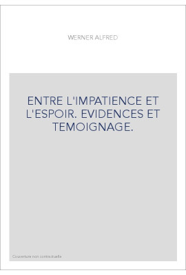 ENTRE L'IMPATIENCE ET L'ESPOIR. EVIDENCES ET TEMOIGNAGE.