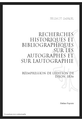 RECHERCHES HISTORIQUES ET BIBLIOGRAPHIQUES SUR LES AUTOGRAPHES ET SUR L'AUTOGRAPHIE